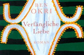 Ben Okri: Verfängliche Liebe