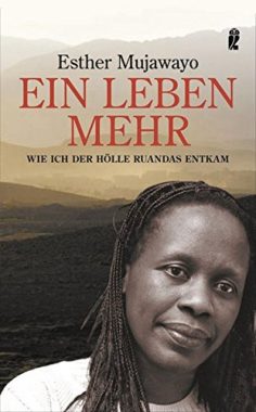 Ein Leben mehr: Wie ich der Hölle Ruandas entkam