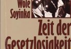 Wole Soyinka: Zeit der Gesetzlosigkeit