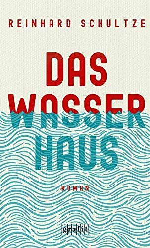 Reinhard Schultze: Das Wasserhaus